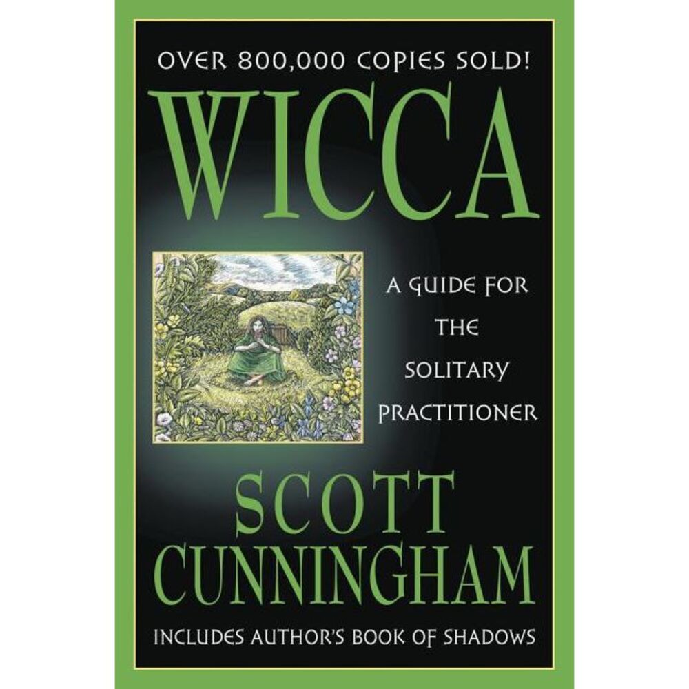 Wicca: A Guide for the Solitary Practitioner -- Scott Cunningham